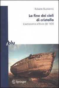 La fine dei cieli di cristallo. L'astronomia al bivio del '600