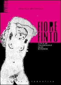 Fiore finto. Vita di un transessuale quasi borghese