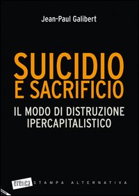 Suicidio e sacrificio. Il modo di distruzione ipercapitalistico