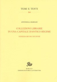 Collezioni librarie in una capitale d'antico regime. Venezia secoli XVI-XVII
