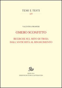 Omero sconfitto. Ricerche sul mito di Troia dall'antichità al Rinascimento