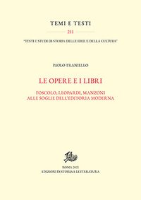 Opere e i libri. Foscolo, Leopardi, Manzoni alle soglie dell'editoria moderna