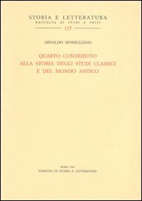 Quarto contributo alla storia degli studi classici e del mondo antico