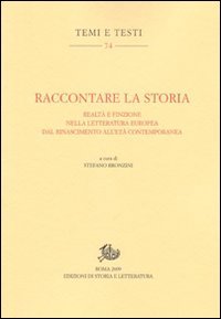 Raccontare la storia. Realtà e finzione nella letteratura europea dal Rinascimento all'età contemporanea