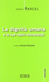 La dignità umana e le sue radici esistenziali