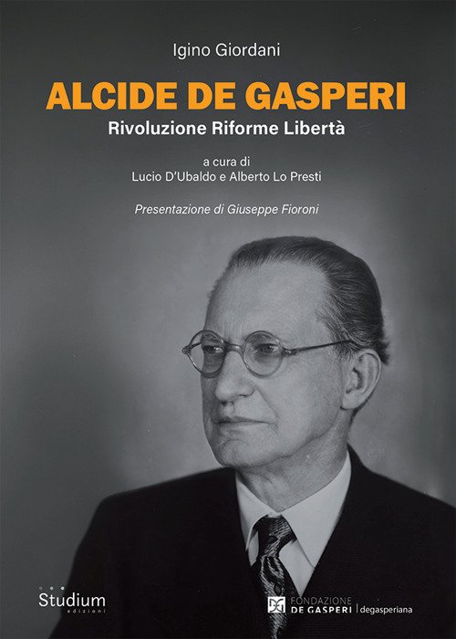 Alcide De Gasperi. Rivoluzione riforme libertà