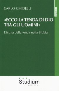 «Ecco la tenda di Dio tra gli uomini». L'icona della tenda nella Bibbia
