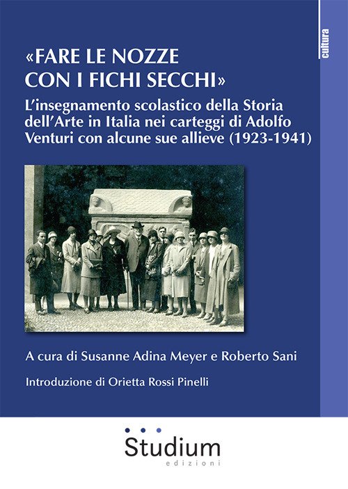 «Fare le nozze con i fichi secchi». L'insegnamento scolastico della storia dell'arte in Italia nei carteggi di Adolfo Venturi con alcune sue allieve (1923-1941)