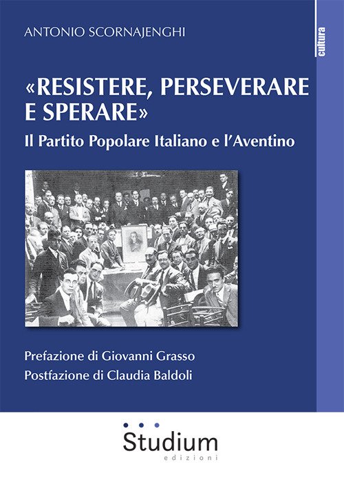 «Resistere, perseverare e sperare». Il Partito Popolare Italiano e l'Aventino