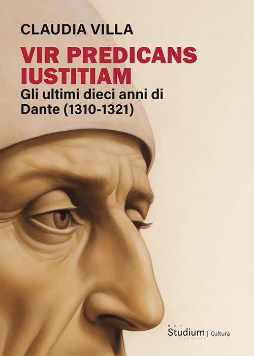Vir predicans iustitiam. Gli ultimi dieci anni della vita di Dante (1310-1321)