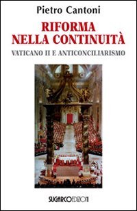 Riforma Nella Continuita`. Vaticano Ii E Anticonciliarismo
