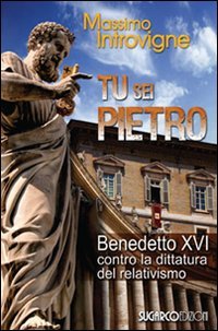 Tu Sei Pietro. Benedetto Xvi Contro La Dittatura