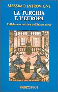 Turchia E L`europa. Religione E Politica Nell`islam Turco (la)