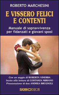 E vissero felici e contenti. Manuale di sopravvivenza per fidanzati e giovani sposi