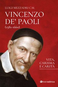 San Vincenzo De' Paoli (1581-1660). Vita, carisma e carità