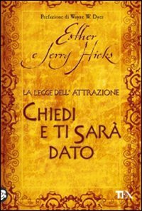 Chiedi e ti sarà dato. La legge dell'attrazione