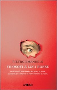 Filosofi a luci rosse. La filosofia, l'universo dei punti di vista, guardata da un punto di vista inedito: il sesso