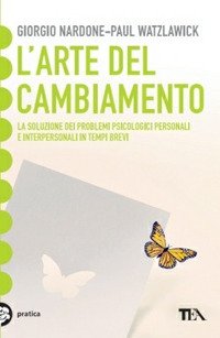 L'arte del cambiamento. La soluzione dei problemi psicologici personali e interpersonali in tempi brevi