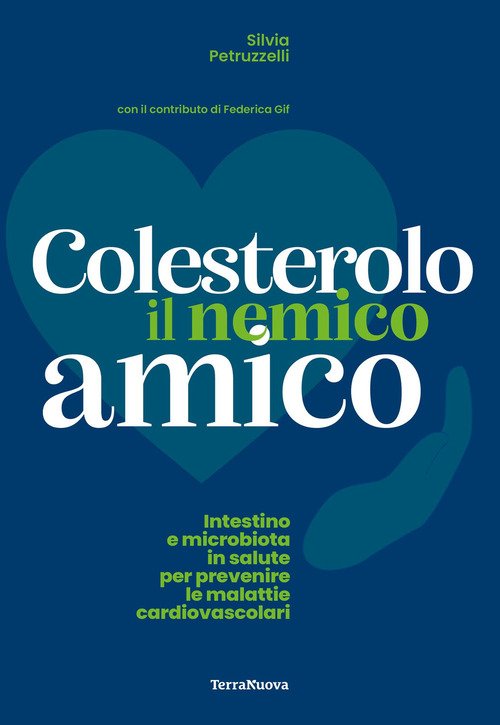 Colesterolo il nemico amico. Intestino e microbiota in salute per prevenire le malattie cardiovascolari