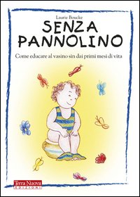 Senza pannolino. Come educare al vasino sin dai primi mesi di vita