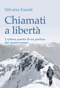 Chiamati a libertà. L'ultima parola di un profeta del nostro tempo