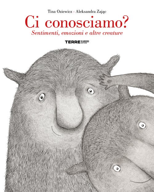 Ci conosciamo? Sentimenti, emozioni e altre creature