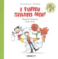 I furbi siamo noi! Rispetta l'ambiente dividi i rifiuti. Un'avventura del prof. Ersu