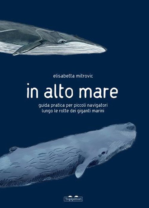 In alto mare. Guida pratica per piccoli navigatori lungo le rotte dei giganti marini