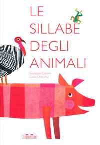 Le sillabe degli animali - Giuseppe Caliceti, Giulia Orecchia - Topipittori  - Libro Librerie Università Cattolica del Sacro Cuore