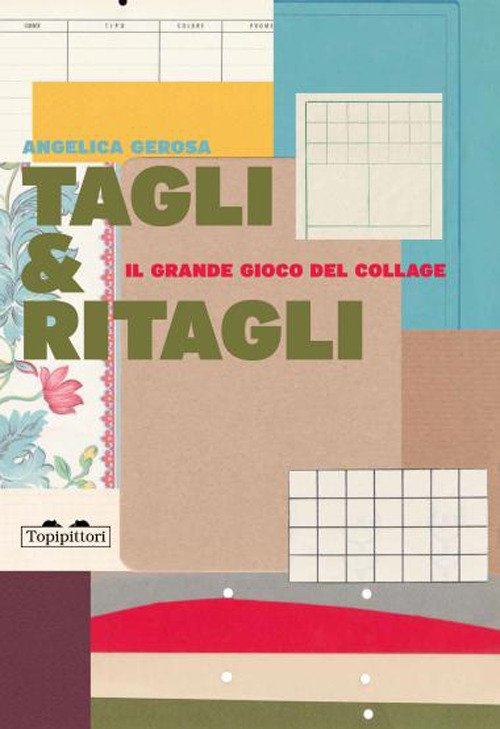 Tagli & ritagli. Il grande gioco del collage
