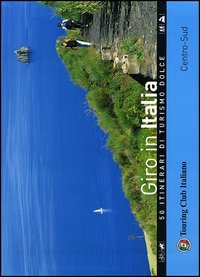 Giro in Italia. 50 itinerari di turismo dolce