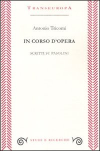 In corso d'opera. Scritti su Pasolini