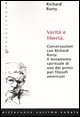 Verità e libertà. Conversazioni con Richard Rorty. Il testamento spirituale di uno tra i più importanti filosofi americani