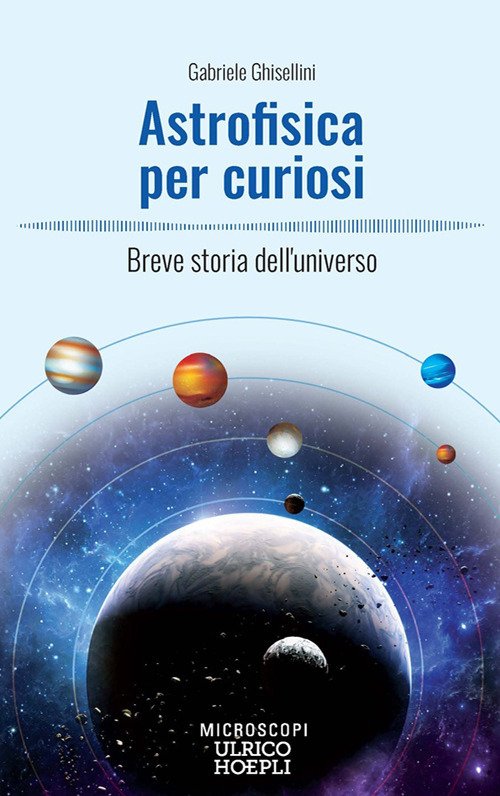 Astrofisica per curiosi. Breve storia dell'universo