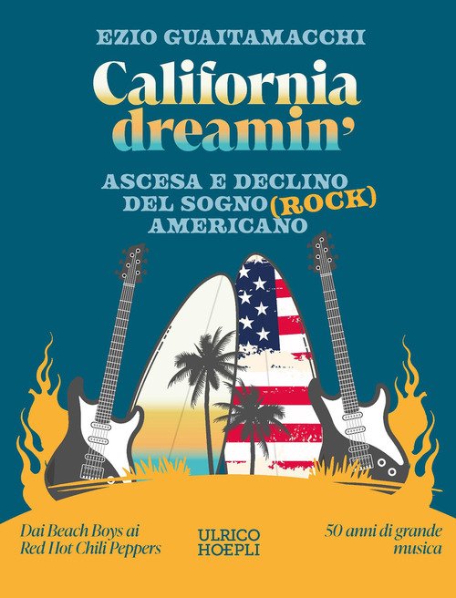 California dreamin'. Ascesa e declino del sogno (rock) americano