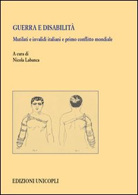 Guerra e disabilità. Mutilati e invalidi italiani e primo conflitto mondiale