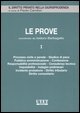 Le prove. Vol. 1: Processo civile e penale, giudice di pace, pubblica amministrazione, confessione, responsabilità professionale....