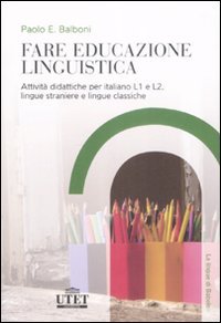 Fare educazione linguistica. Attività didattiche per italiano L1 e L2, lingue straniere e lingue classiche