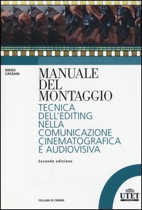Manuale del montaggio. Tecnica dell'editing nella comunicazione cinematografica e audiovisiva