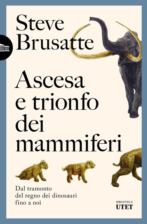 Ascesa e trionfo dei mammiferi. Dal tramonto del regno dei dinosauri fino a noi