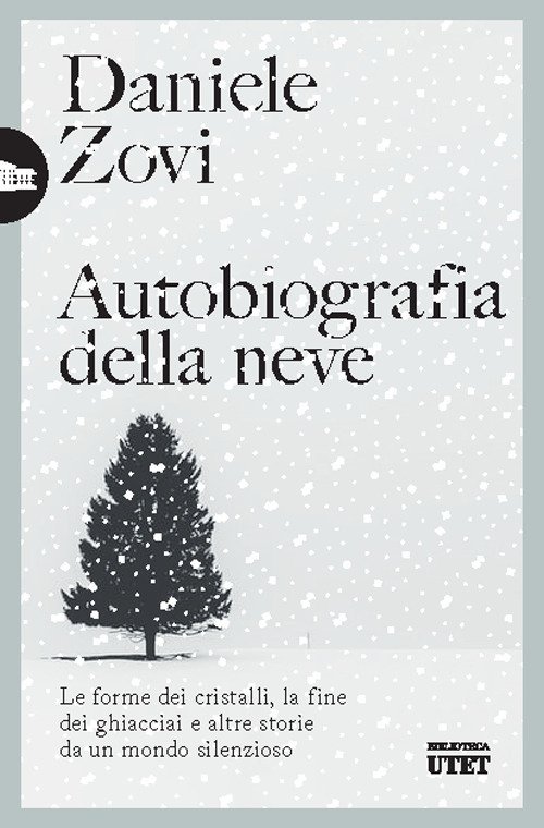 Autobiografia della neve. Le forme dei cristalli, la fine dei ghiacciai e altre storie da un mondo silenzioso