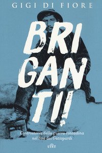 Briganti! Controstoria della guerra contadina nel Sud dei Gattopardi