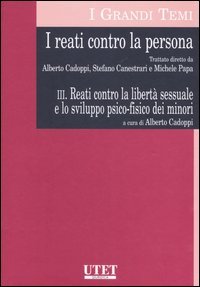 I reati contro la persona. Vol. 3: Reati contro la libertà sessuale e lo sviluppo psico-fisico dei minori.