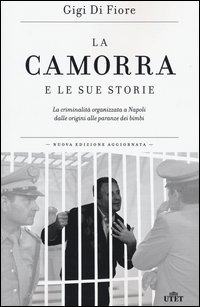La camorra e le sue storie. La criminalità organizzata a Napoli dalle origini alle paranze dei bimbi