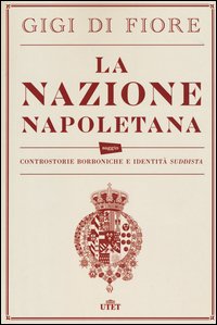 La nazione napoletana. Controstorie borboniche e identità «suddista»