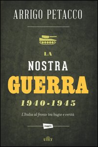 La nostra guerra 1940-1945. L'Italia al fronte tra bugie e verità. Cone-book