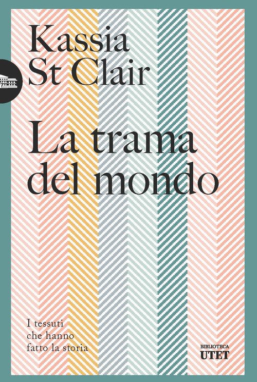 La trama del mondo. I tessuti che hanno fatto la storia