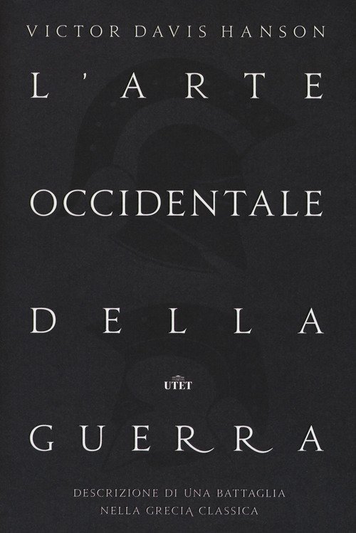 L'arte occidentale della guerra. Descrizione di una battaglia nella Grecia classica
