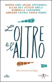 L'oltre e l'altro. Dieci riflessioni sul viaggio e l'incontro. Con ebook