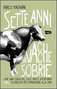 Sette anni di vacche sobrie. Come sarà l'Italia del 2020? Sfide e opportunità di crescita per sopravvivere alla crisi. Con ebook